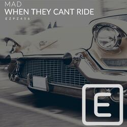 Mad When They Can't Ride