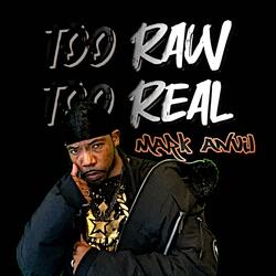 Too Raw Too Real