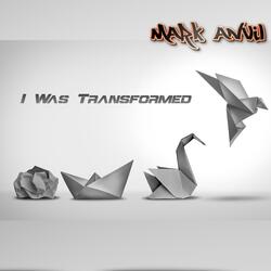 I Was Transformed