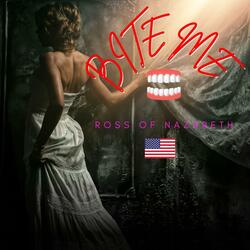Bite Me (Ross of Nazareth’s Version)