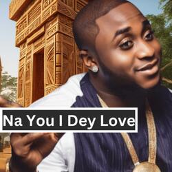 Na You I Dey Love