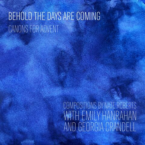 Behold the Days Are Coming: Canons for Advent