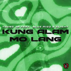 Kung Alam Mo Lang (feat. Blue Rigz & Zlight)