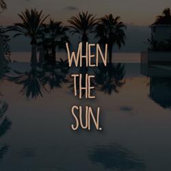 When the Sun.
