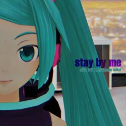 stay by me (feat. Miku Hatsune)