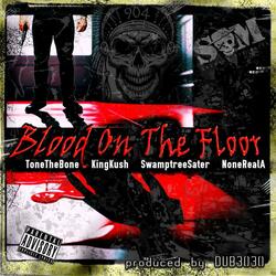 Blood On The Floor (feat. Swamptree Sater, King Kush & NoneRealA)