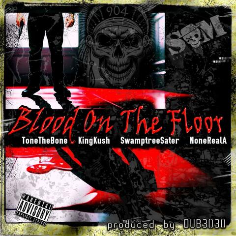 Blood On The Floor (feat. Swamptree Sater, King Kush & NoneRealA)