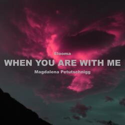 WHEN YOU ARE WITH ME (feat. Magdalena Petutschnigg)