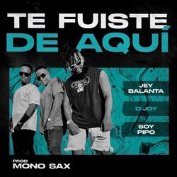 TE FUISTE DE AQUI- JEY BALANTA - FT- D´JOY -SOY PIPO-VERSION SALSA URBANA