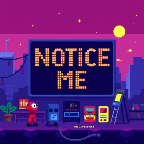 NOTICE ME
