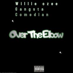 Over the elbow (feat. Willie ozee & Gangsta Comedian)