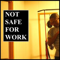 Not Safe For Work