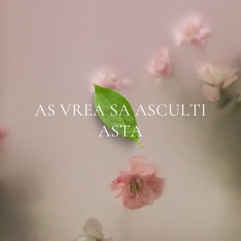 As vrea sa asculti asta