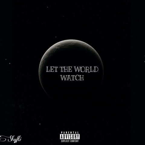 LET THE WORLD WATCH