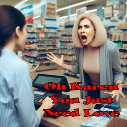 Oh Karen You Just Need Love