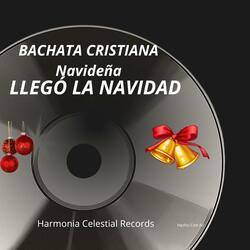 BACHATA CRISTIANA NAVIDEÑA LLEGÓ LA NAVIDAD
