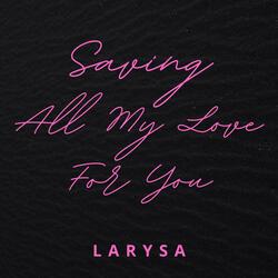 Saving All My Love For You