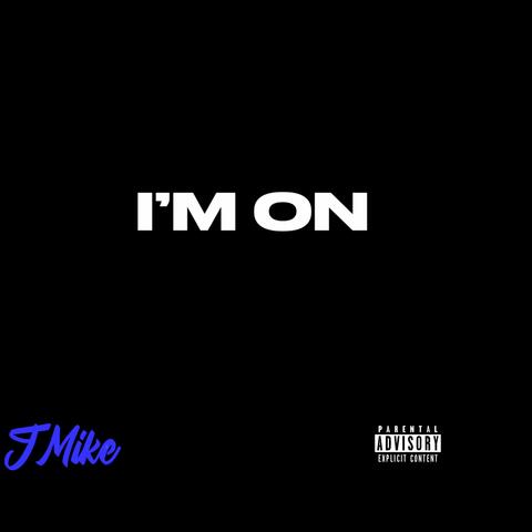 I'M ON