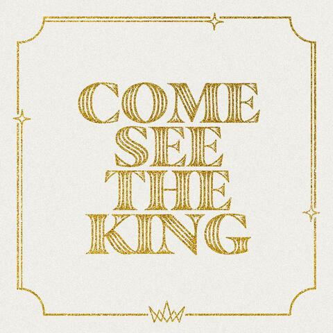 Come See The King