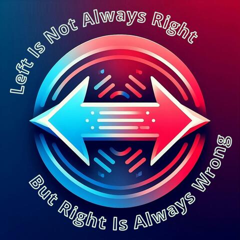 Left Is Not Always Right (But Right Is Always Wrong)