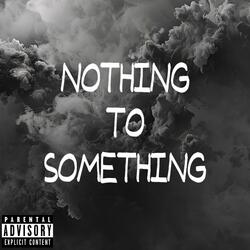 Nothing To Something (feat. King.Bo.)