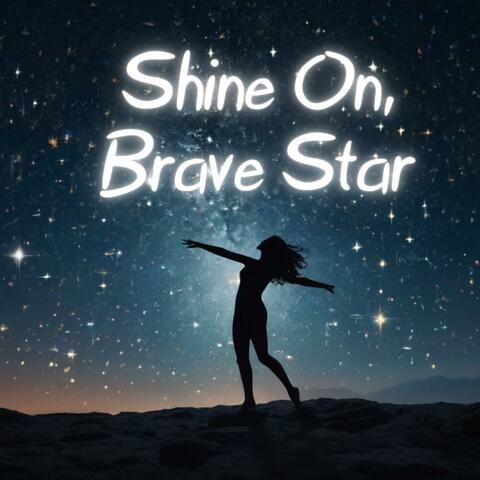 Shine On, Brave Star