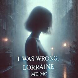 I Was Wrong, Lorraine