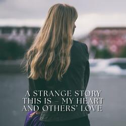 A Strange Story This Is – My Heart and Others’ Love