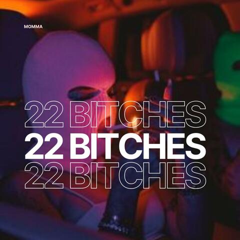 22 BITCHES