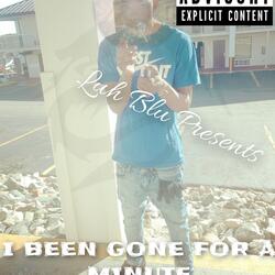 I BEEN GONE FOR A MINUTE