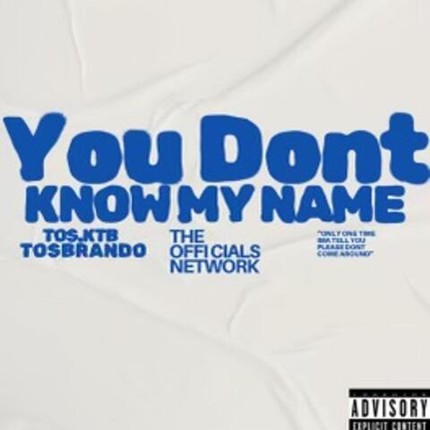 You Dont Know My Name (feat. TOS KTB)