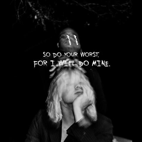 So Do Your Worst, For I Will Do Mine.