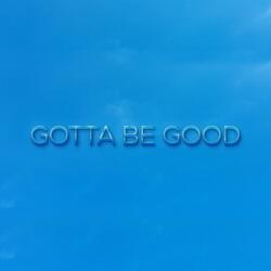Gotta Be Good