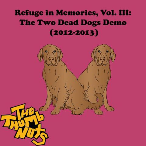 Refuge in Memories, Vol. 3: The Two Dead Dogs Demos (2013)