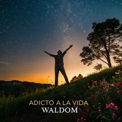 ADICTO A LA VIDA