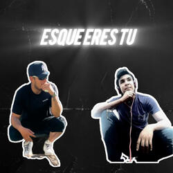 Es que eres tu