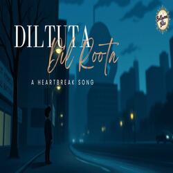 Dil Tuta Dil Roota (A Heartbreak Song)