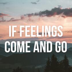 If Feelings Come and Go