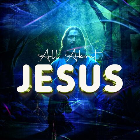 All about Jesus