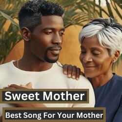 Sweet Mother (Best Song For Your Mother)