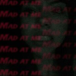 MAD AT ME