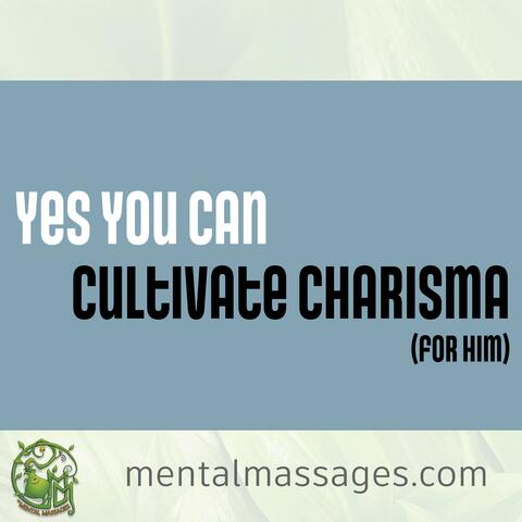 Cultivate Charisma For Him