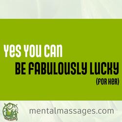 Be Fabulously Lucky (For Her)