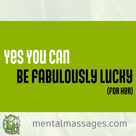 Be Fabulously Lucky (For Her)