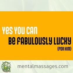 Be Fabulously Lucky (For Him)