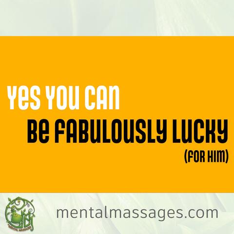 Be Fabulously Lucky (For Him)