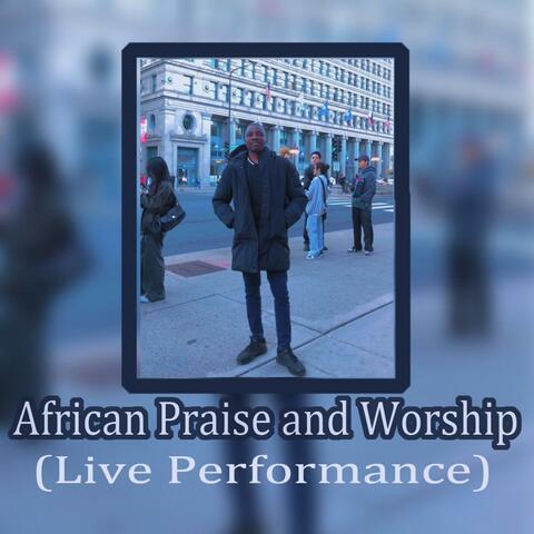 African Praise and Worship (Live Performance)