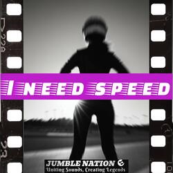 I need speed
