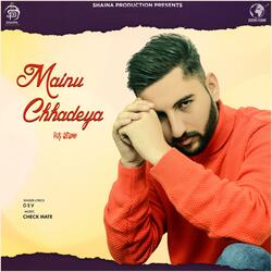 Mainu Chhadeya