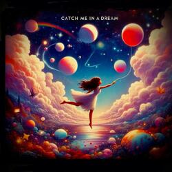 Catch Me In A Dream